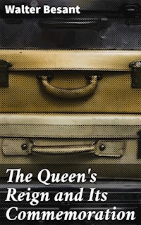 The Queen's Reign and Its Commemoration - Walter Besant - E-Book