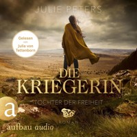 Die Kriegerin - Tochter der Freiheit - Kämpferische Frauen der Antike, Band 3 (Ungekürzt) - Julie Peters - Hörbuch