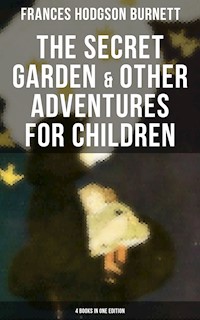 The Secret Garden & Other Adventures for Children - 4 Books in One Edition - Frances Hodgson Burnett - E-Book