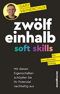 Zwölfeinhalb Soft Skills für beruflichen Erfolg - Gary Vaynerchuk - E-Book