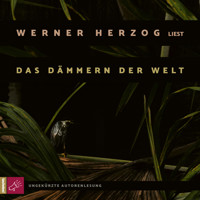 Das Dämmern der Welt (Ungekürzte Autorenlesung) - Werner Herzog - Hörbuch