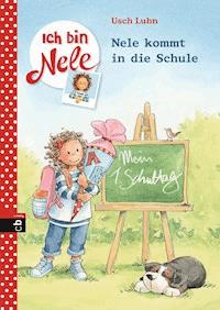 Ich bin Nele - Nele kommt in die Schule - Usch Luhn - E-Book
