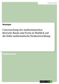 Untersuchung des mathematischen Bereichs Raum und Form in Hinblick auf die frühe mathematische Denkentwicklung -  - E-Book