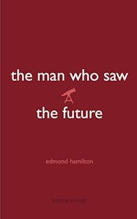 The Man Who Saw the Future - Edmond Hamilton - E-Book