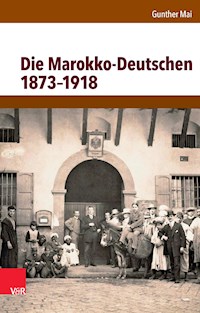Die Marokko-Deutschen 1873–1918 - Gunther Mai - E-Book
