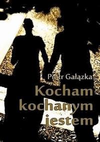 Kocham, kochanym jestem - Piotr Gałązka - E-Book