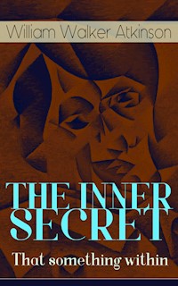 THE INNER SECRET - That something within - William Walker Atkinson - E-Book