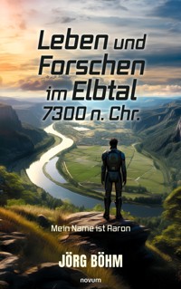 Leben und Forschen im Elbtal 7300 n. Chr. - Jörg Böhm - E-Book
