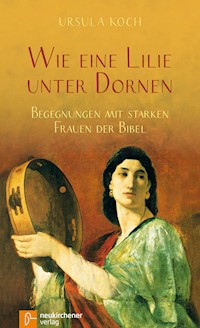 Wie eine Lilie unter Dornen - Ursula Koch - E-Book