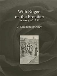 With Rogers on the Frontier: A Story of 1756 - J. Macdonald Oxley - E-Book