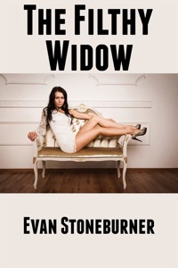 The Filthy Widow: Taboo Erotica - Evan Stoneburner - E-Book