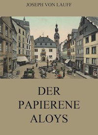 Der papierene Aloys - Joseph von Lauff - E-Book