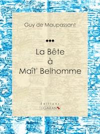 La Bête à Maît' Belhomme - Guy de Maupassant - E-Book