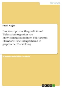 Das Konzept von Marginalität und Weltmarktintegration von Entwicklungsökonomien bei Hartmut Elsenhans: Eine Interpretation in graphischer Darstellung - Fausi  Najjar - E-Book