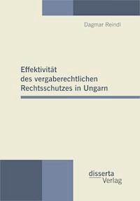 Effektivität des vergaberechtlichen Rechtsschutzes in Ungarn - Dagmar Reindl - E-Book