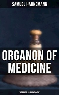 Organon of Medicine: The Principles of Homeopathy - Samuel Hahnemann - E-Book