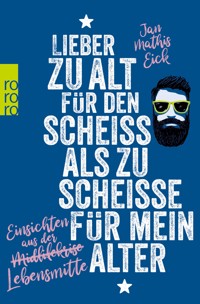 Lieber zu alt für den Scheiß als zu scheiße für mein Alter - Jan Mathis Eick - E-Book
