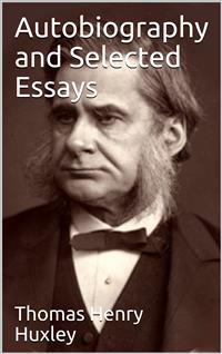 Autobiography and Selected Essays - Thomas Henry Huxley - E-Book