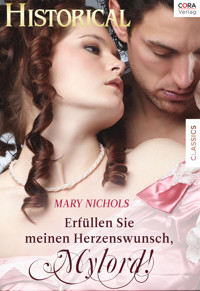 Erfüllen Sie meinen Herzenswunsch, Mylord! - Mary Nichols - E-Book