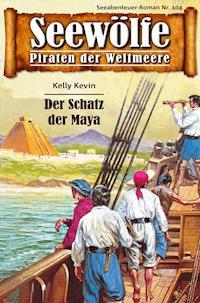 Seewölfe - Piraten der Weltmeere 104 - Kelly Kevin - E-Book