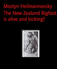 The New Zealand Bigfoot is alive and kicking! - Mostyn Heilmannovsky - E-Book
