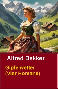 Gipfelwetter (Vier Romane) - Alfred Bekker - E-Book