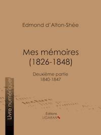Mes Mémoires (1826-1848) - Edmond d' Alton-Shée - E-Book