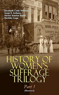 HISTORY OF WOMEN'S SUFFRAGE Trilogy – Part 1 (Illustrated) - Elizabeth Cady Stanton - E-Book
