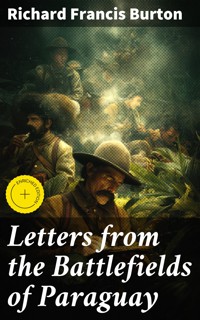 Letters from the Battlefields of Paraguay - Richard Francis Burton - E-Book