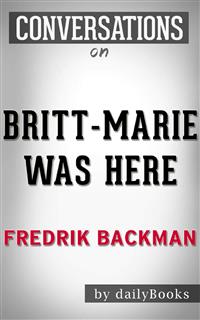 Britt-Marie Was Here: A Novel by Fredrik Backman | Conversation Starters - dailyBooks - E-Book