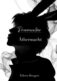 Dreamwalker: Äthermacht - Eileen Boogen - E-Book