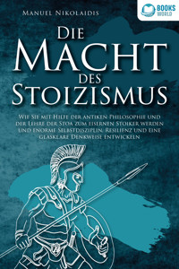 DIE MACHT DES STOIZISMUS: Wie Sie mit Hilfe der antiken Philosophie und der Lehre der Stoa zum eisernen Stoiker werden und enorme Selbstdisziplin, Resilienz und eine glasklare Denkweise entwickeln - Manuel Nikolaidis - E-Book + Hörbuch