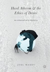 Hard Atheism and the Ethics of Desire - Joel Marks - E-Book