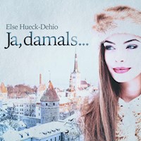 Ja, damals... (Ungekürzt) - Else Hueck-Dehio - Hörbuch