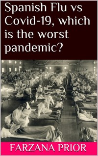 Spanish Flu vs Covid-19, which is the worst pandemic? - Farzana Prior - E-Book