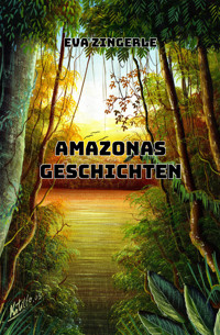 Amazonas-Geschichten - Eva Zingerle - E-Book