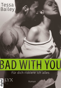 Bad With You – Für dich riskiere ich alles - Tessa Bailey - E-Book