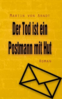 Der Tod ist ein Postmann mit Hut - Martin von Arndt - E-Book