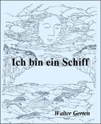 Ich bin ein Schiff - Walter Gerten - E-Book