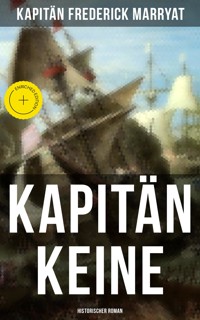 Kapitän Keine: Historischer Roman - Frederick Kapitän Marryat - E-Book