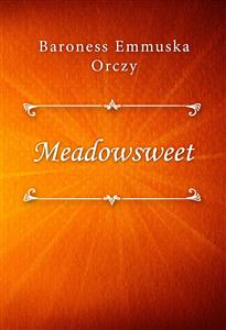 Meadowsweet - Baroness Emmuska Orczy - E-Book