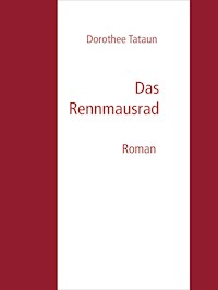 Das Rennmausrad - Dorothee Tataun - E-Book