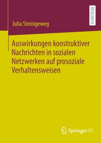 Auswirkungen konstruktiver Nachrichten in sozialen Netzwerken auf prosoziale Verhaltensweisen - Julia Steinigeweg - E-Book