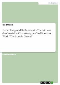 Darstellung und Reflexion der Theorie von den "sozialen Charaktertypen" in Riesmans Werk  "The Lonely Crowd" - Isa Straub - E-Book