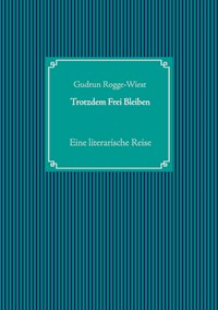 Trotzdem Frei Bleiben - Gudrun Rogge-Wiest - E-Book