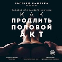 Как продлить половой акт. 69 способов стать лучшим любовником в любом возрасте - Евгений Кащенко - Hörbuch