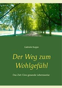 Der Weg zum Wohlgefühl - Gabriele Kuppe - E-Book