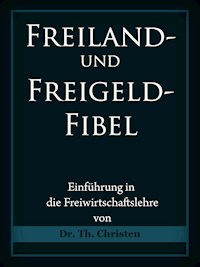 Freiland- und Freigeld-Fibel - Dr. Theophil Christen - E-Book