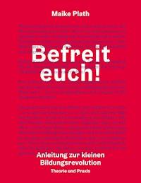 Befreit euch! - Maike Plath - E-Book