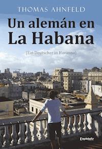 Un alemán en La Habana - Ein Deutscher in Havanna - Thomas Ahnfeld - E-Book